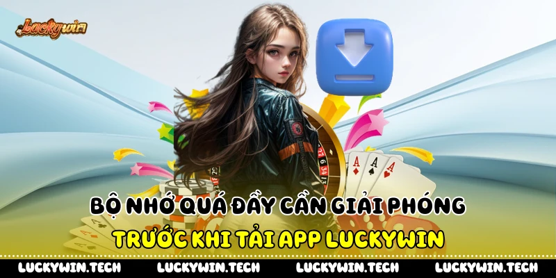 Bộ nhớ quá đầy cần giải phóng trước khi tải app LUCKYWIN