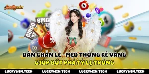 Dàn Chẵn Lẻ - Mẹo Thống Kê Vàng Giúp Bứt Phá Tỷ Lệ Trúng