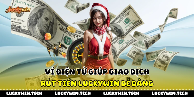 Ví điện tử giúp giao dịch rút tiền LUCKYWIN dễ dàng